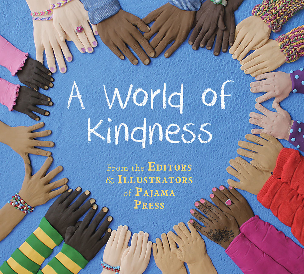 Cover: A World of Kindness Author: The Editors & Illustrators of Pajama Press Publisher: Pajama Press