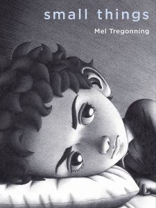 Cover: Small Things Author: Mel Tregonning Publisher: Pajama Press